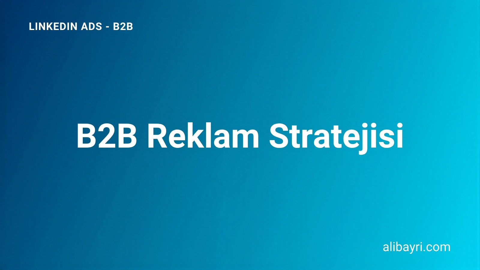 B2B LinkedIn Reklam Stratejisi: Sales Navigator + Ads Kombosu