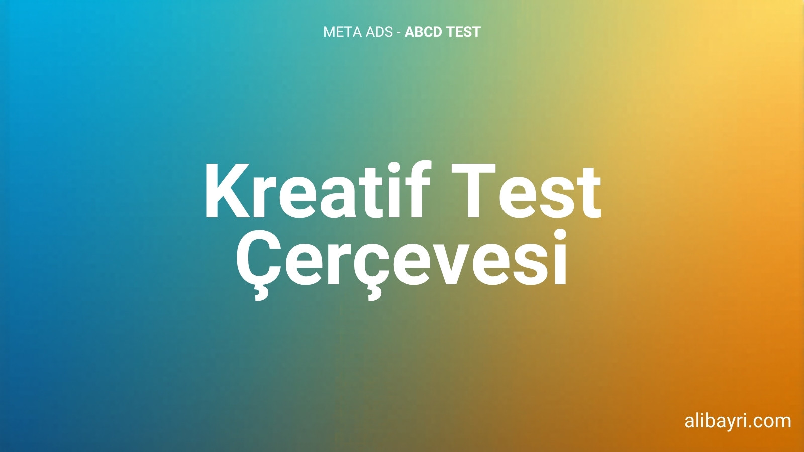 Meta Ads Kreatif Test Metodolojisi: ABCD Çerçevesi