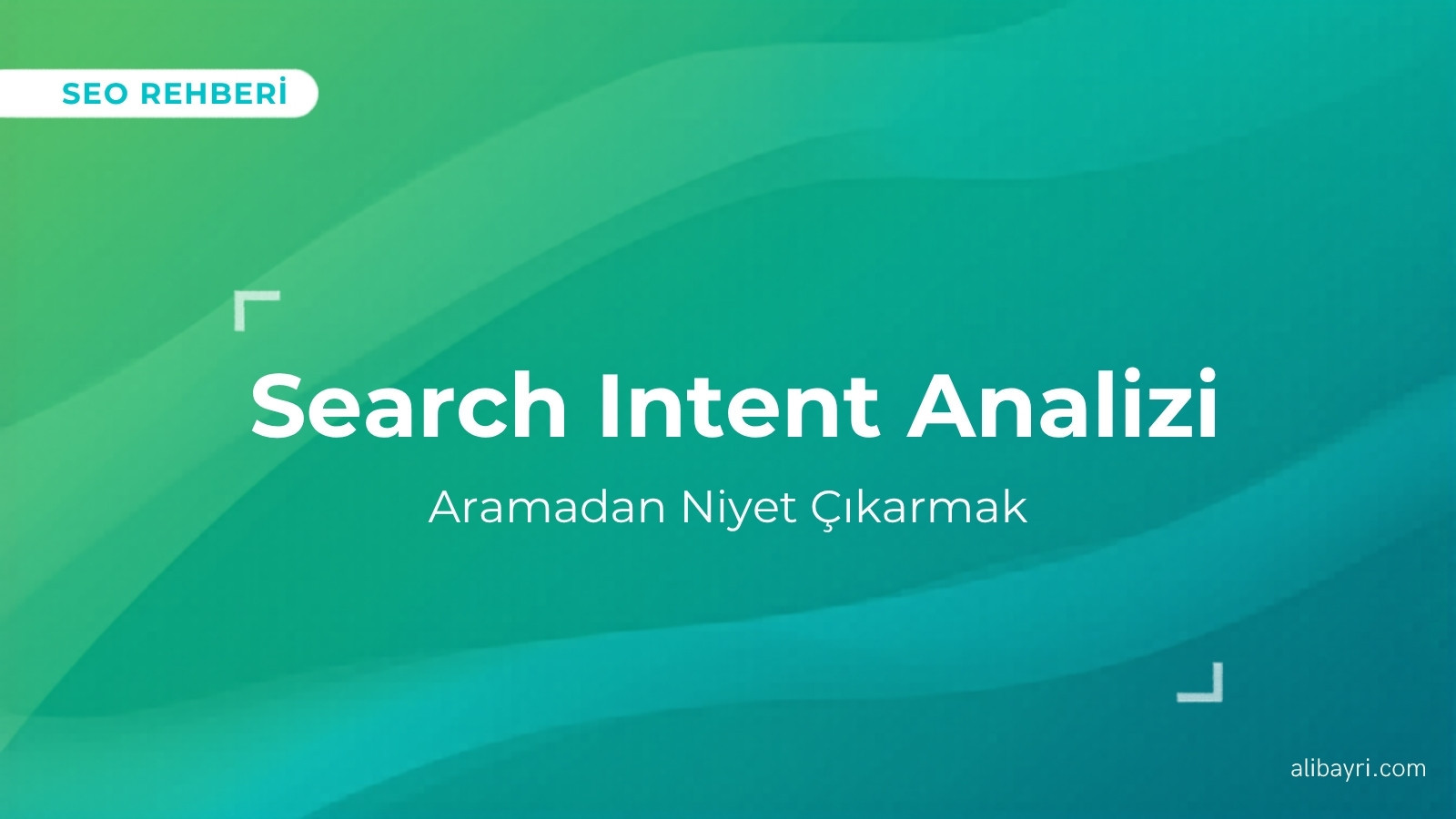 SEO Anahtar Kelime Araştırması: Aramadan Niyet Çıkarmak